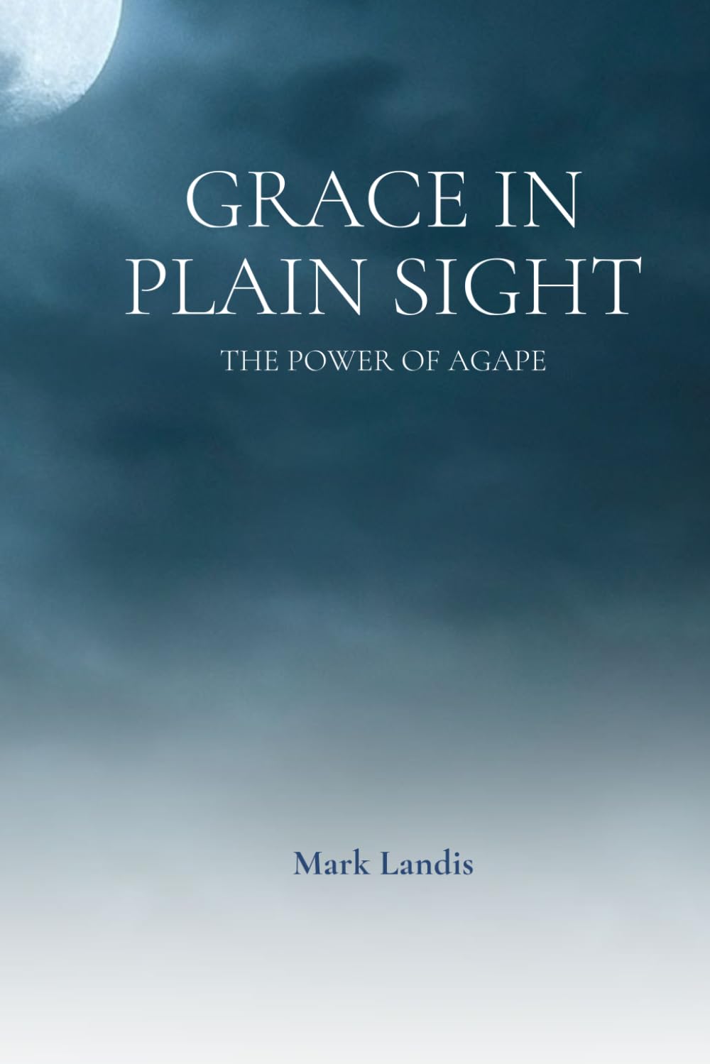 Grace in Plain Sight: The Power of Agape