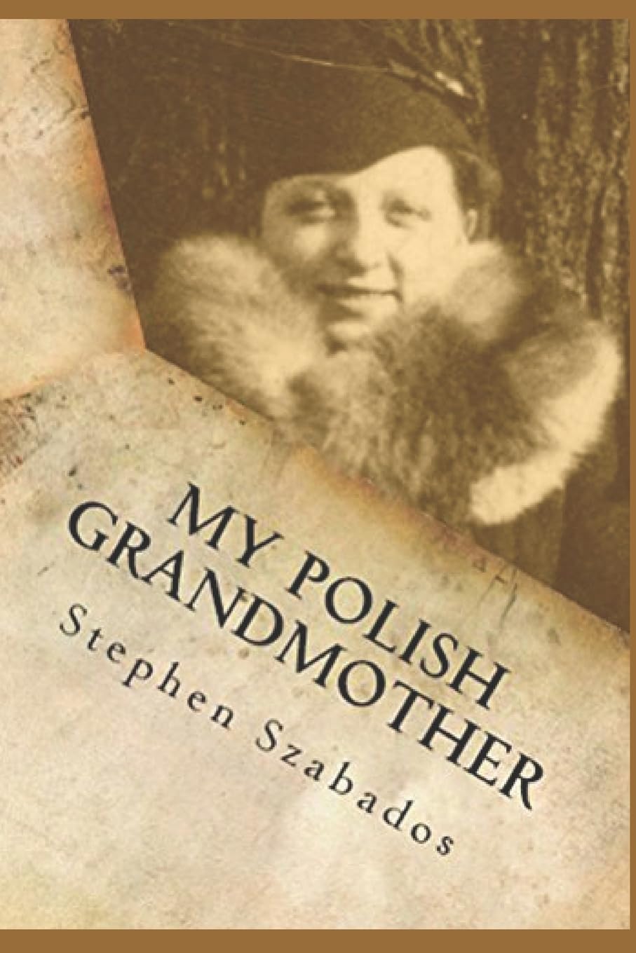 My Polish Grandmother: from Tragedy in Poland to her Rose Garden in America (Polish Genealogy)