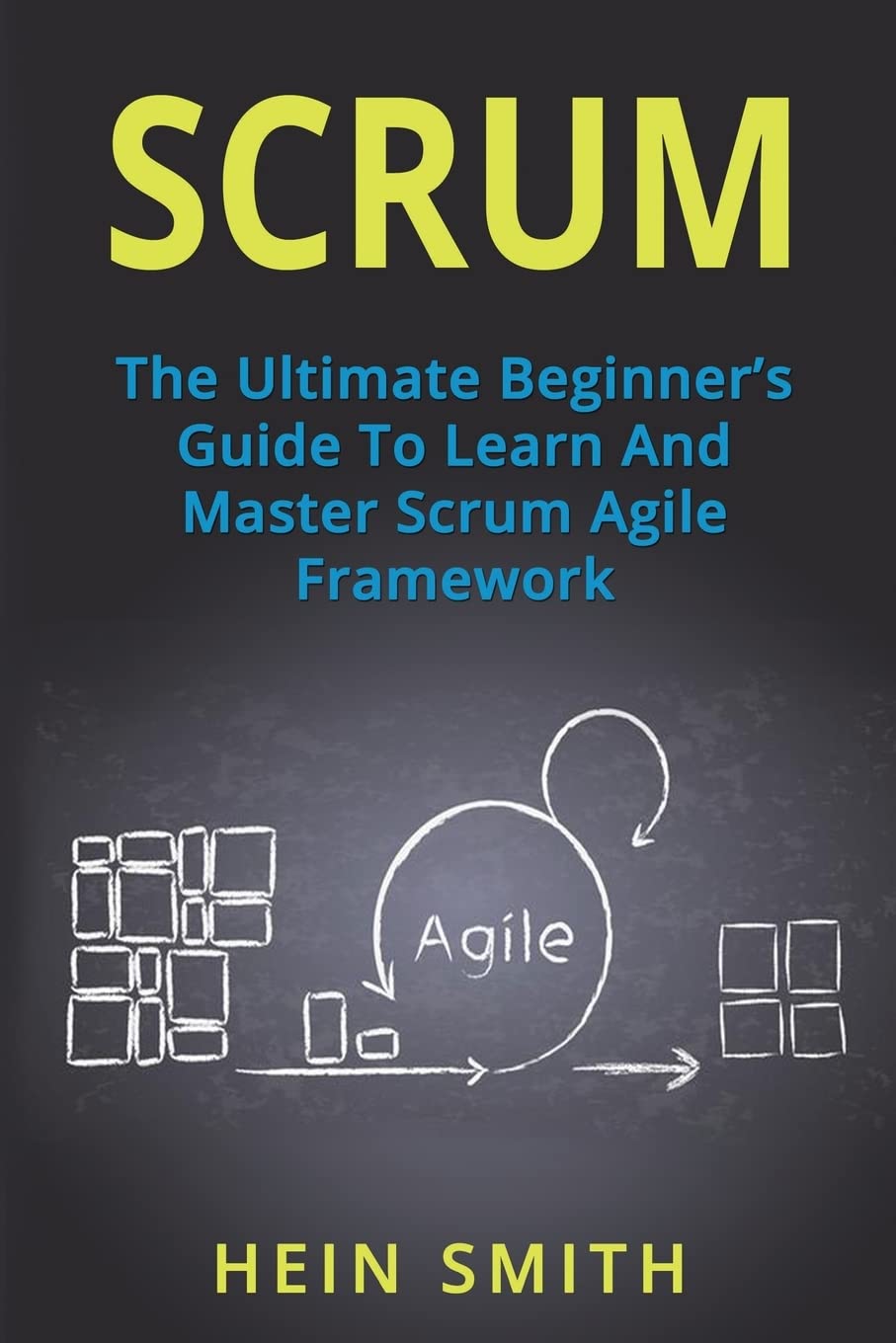 Scrum: The Ultimate Beginner's Guide To Learn And Master Scrum Agile Framework - 1633