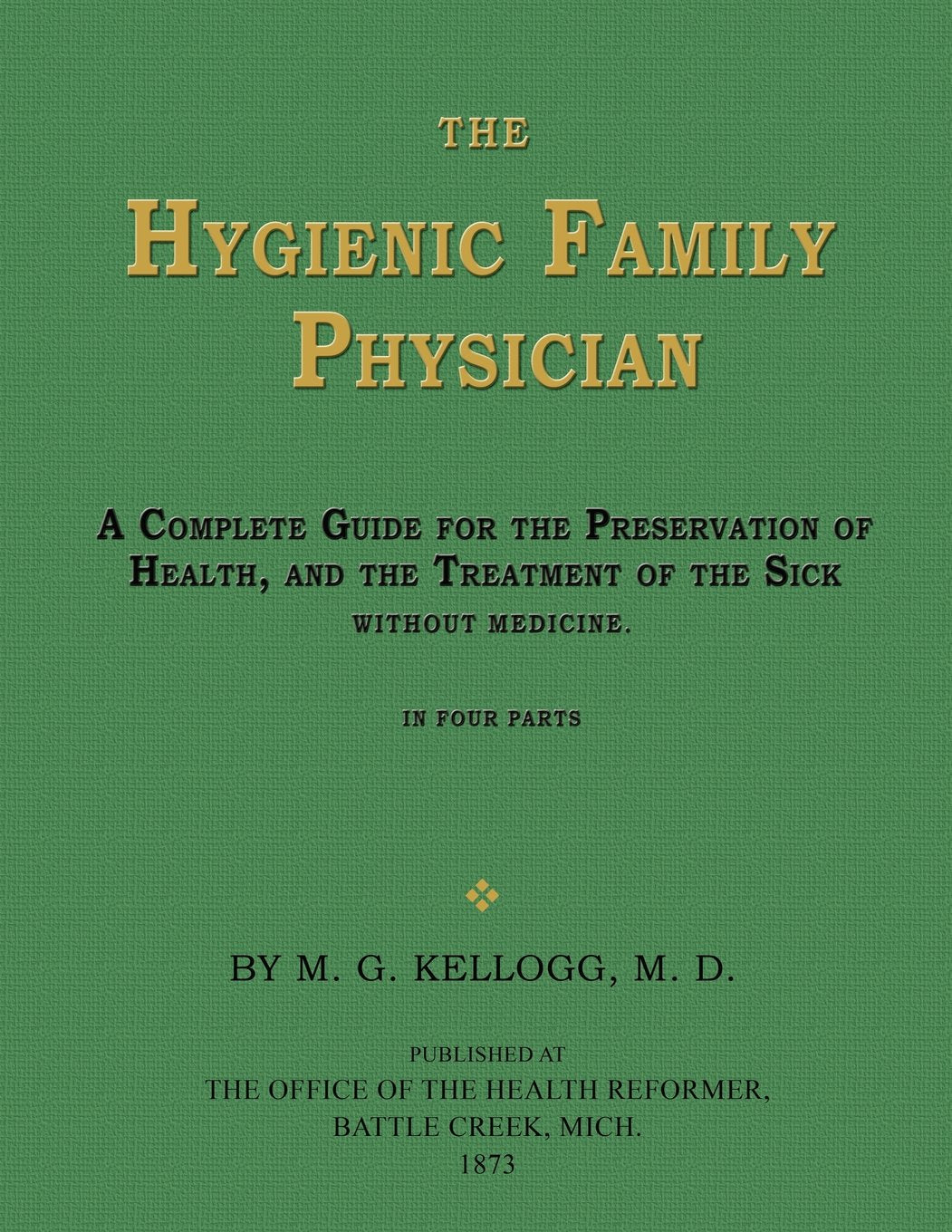 The Hygienic Family Physician: A Complete Guide for the Preservation of Health, and the Treatment of the Sick Without Medicine (Pioneer Edition)