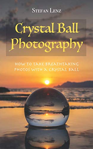Crystal Ball Photography: How to take breathtaking photos with a crystal ball - 5821