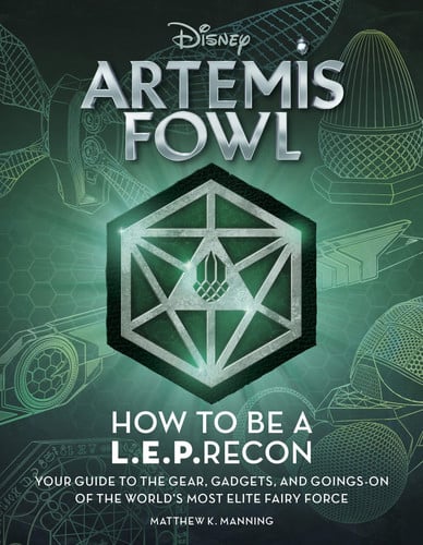 Artemis Fowl: How to Be a LEPrecon Your Guide to the Gear, Gadgets, and Goings-on of the World's Most Elite Fairy Force