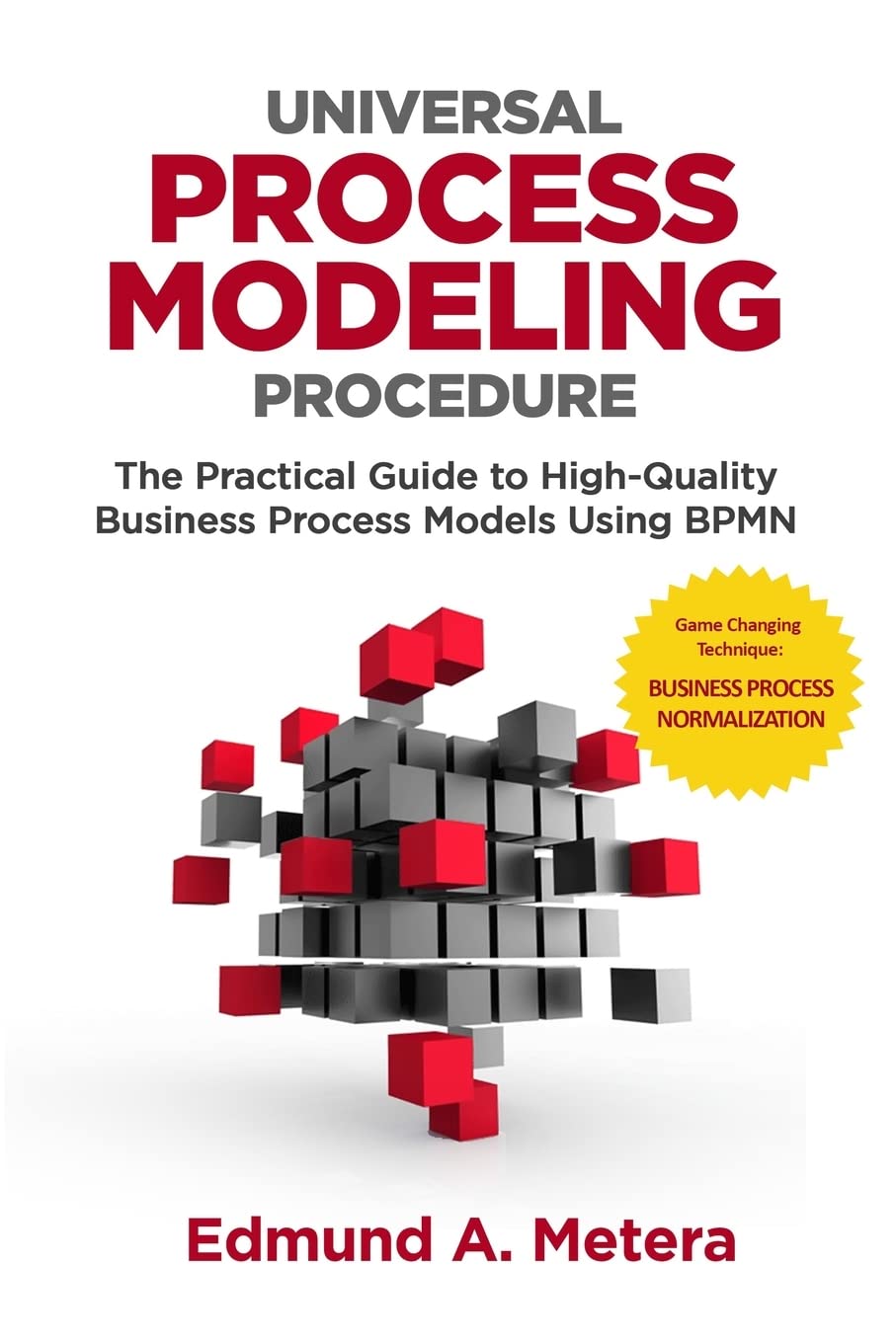 Universal Process Modeling Procedure: The Practical Guide To High-Quality Business Process Models Using BPMN - 7197
