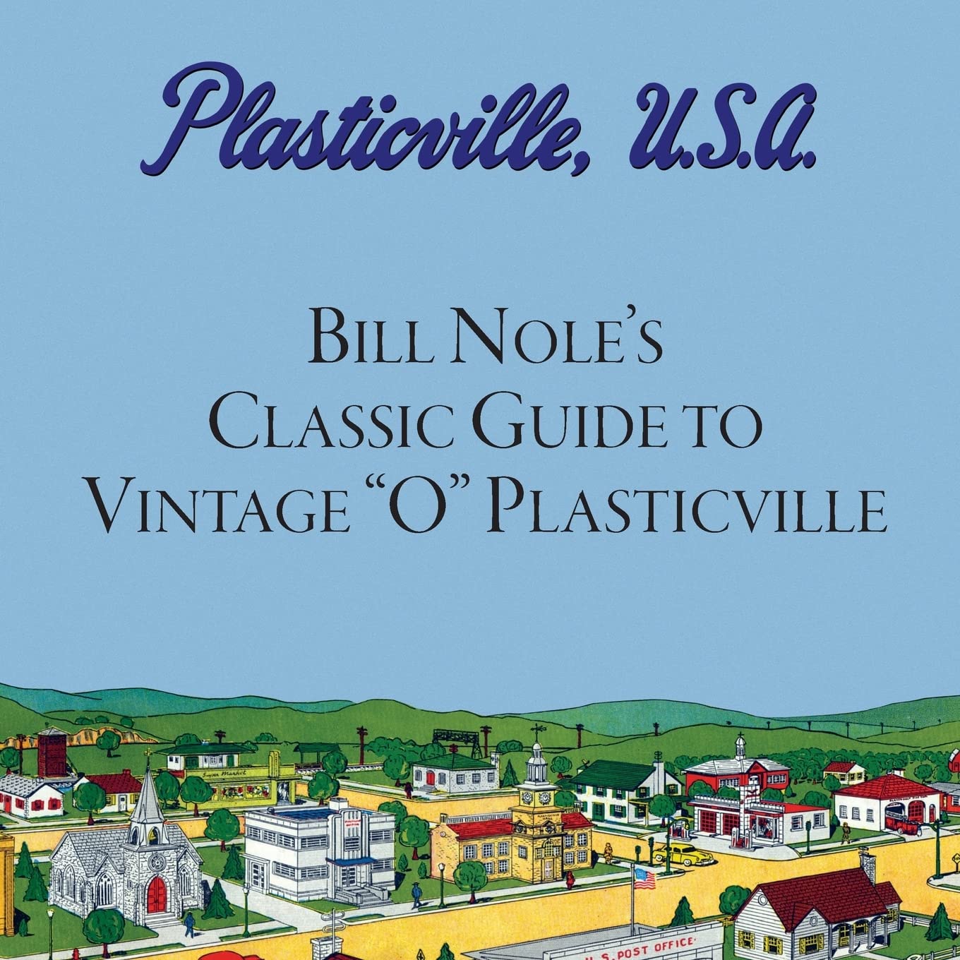 Bill Nole's Classic Guide to Vintage "O" Plasticville: Including Storytown, Make'N'Play and Lionel Plasticville - 504