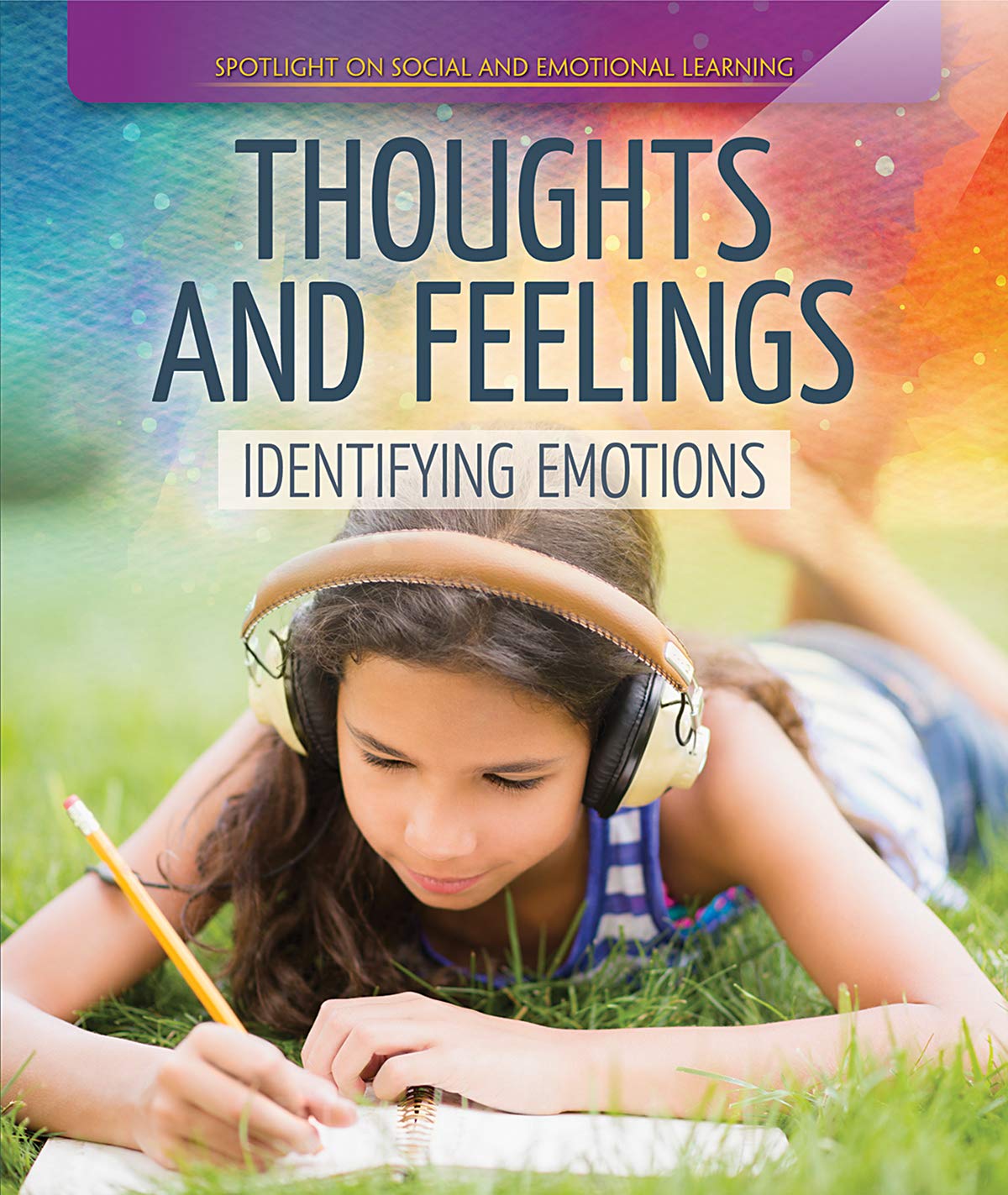 Thoughts and Feelings: Identifying Emotions (Spotlight On Social and Emotional Learning)