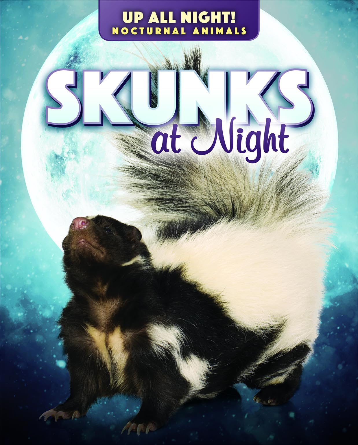Skunks at Night (Up All Night! Nocturnal Animals)