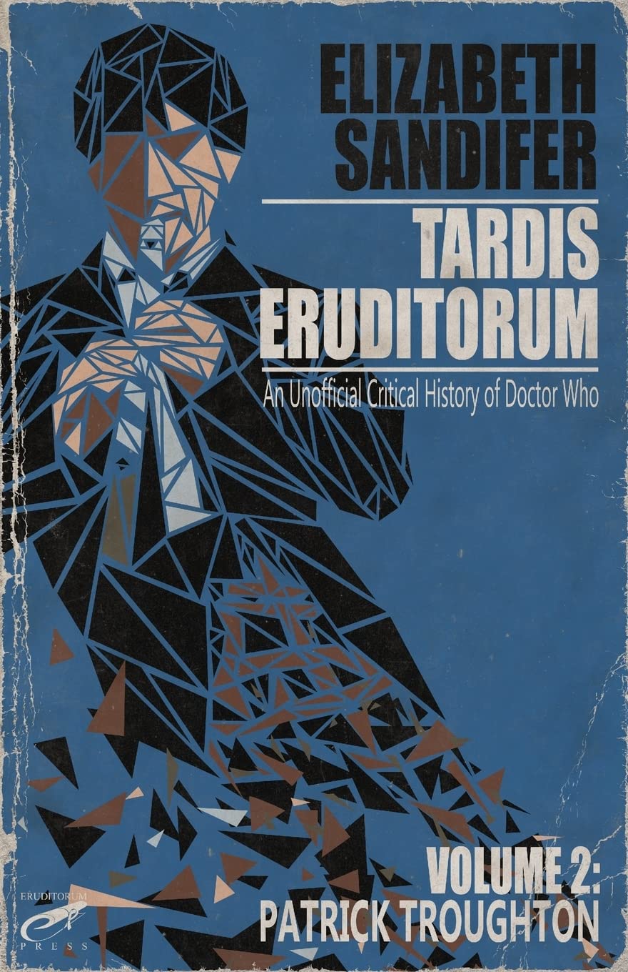 TARDIS Eruditorum - An Unauthorized Critical History of Doctor Who Volume 2: Pat - 7986