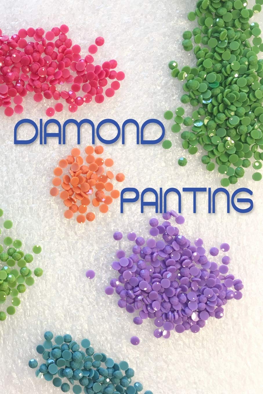 Diamond Painting: Log Book for Tracking Diamond Painting-Crystal Art Projects, 120 pages, 6x9 inches