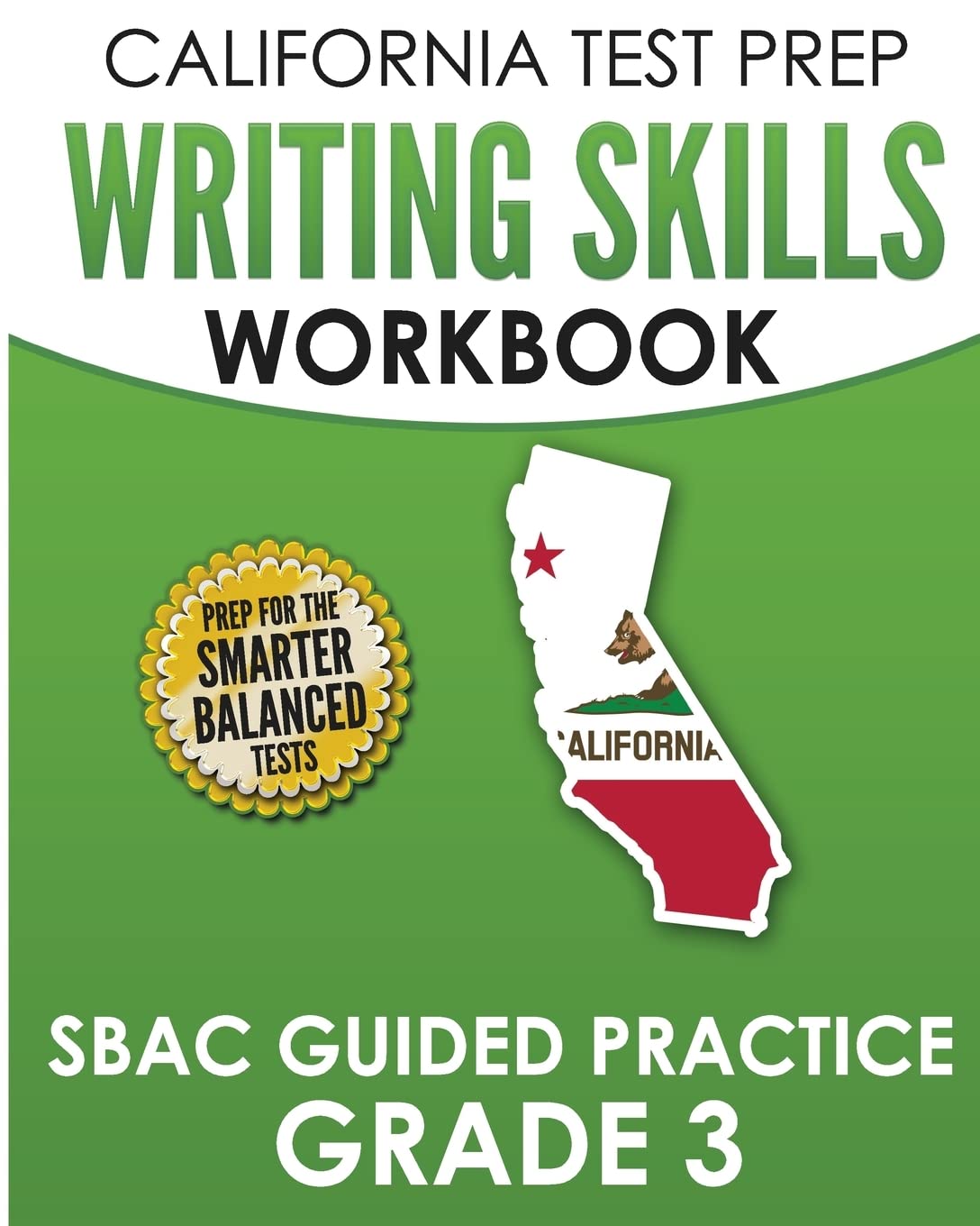 CALIFORNIA TEST PREP Writing Skills Workbook SBAC Guided Practice Grade 3: Preparation for the Smarter Balanced ELA Tests - 6467