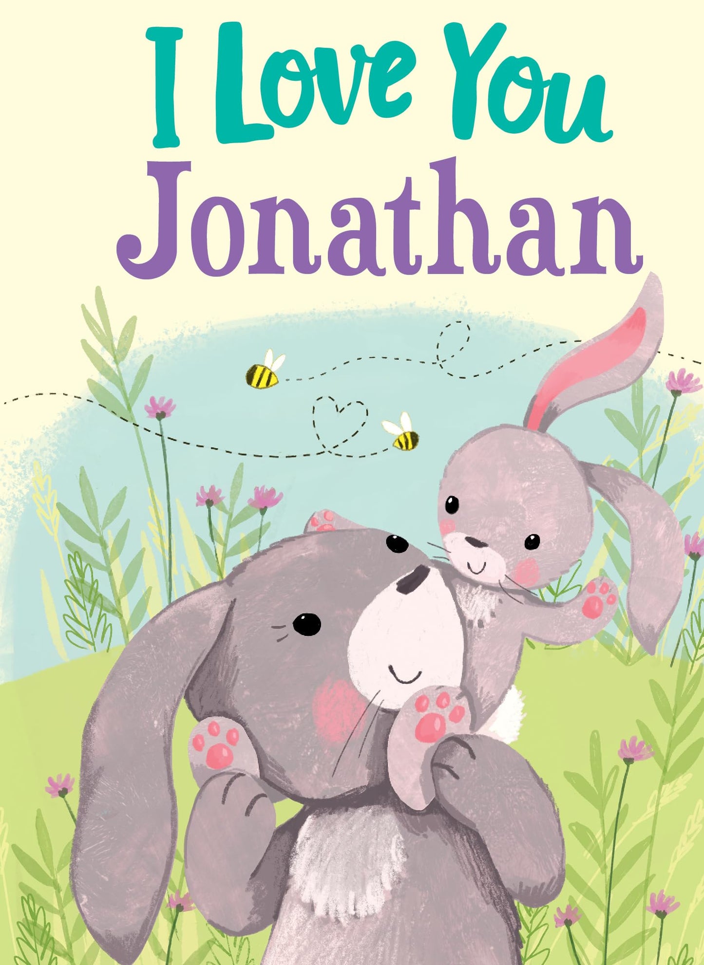 I Love You Jonathan: A Personalized Book About Love for a Child (Gifts for Babies and Toddlers, Gifts for Birthdays)