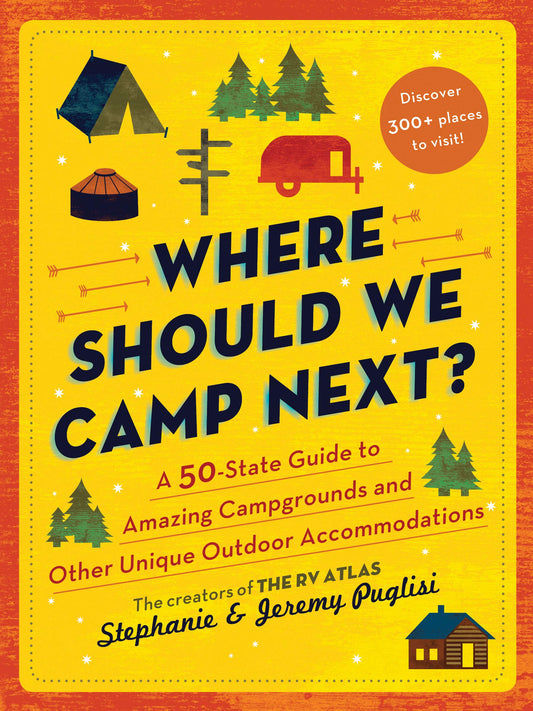 Where Should We Camp Next?: A 50-State Guide to Amazing Campgrounds and Other Unique Outdoor Accommodations (Perfect Christmas Gift for Campers and Outdoorsy People) - 4987