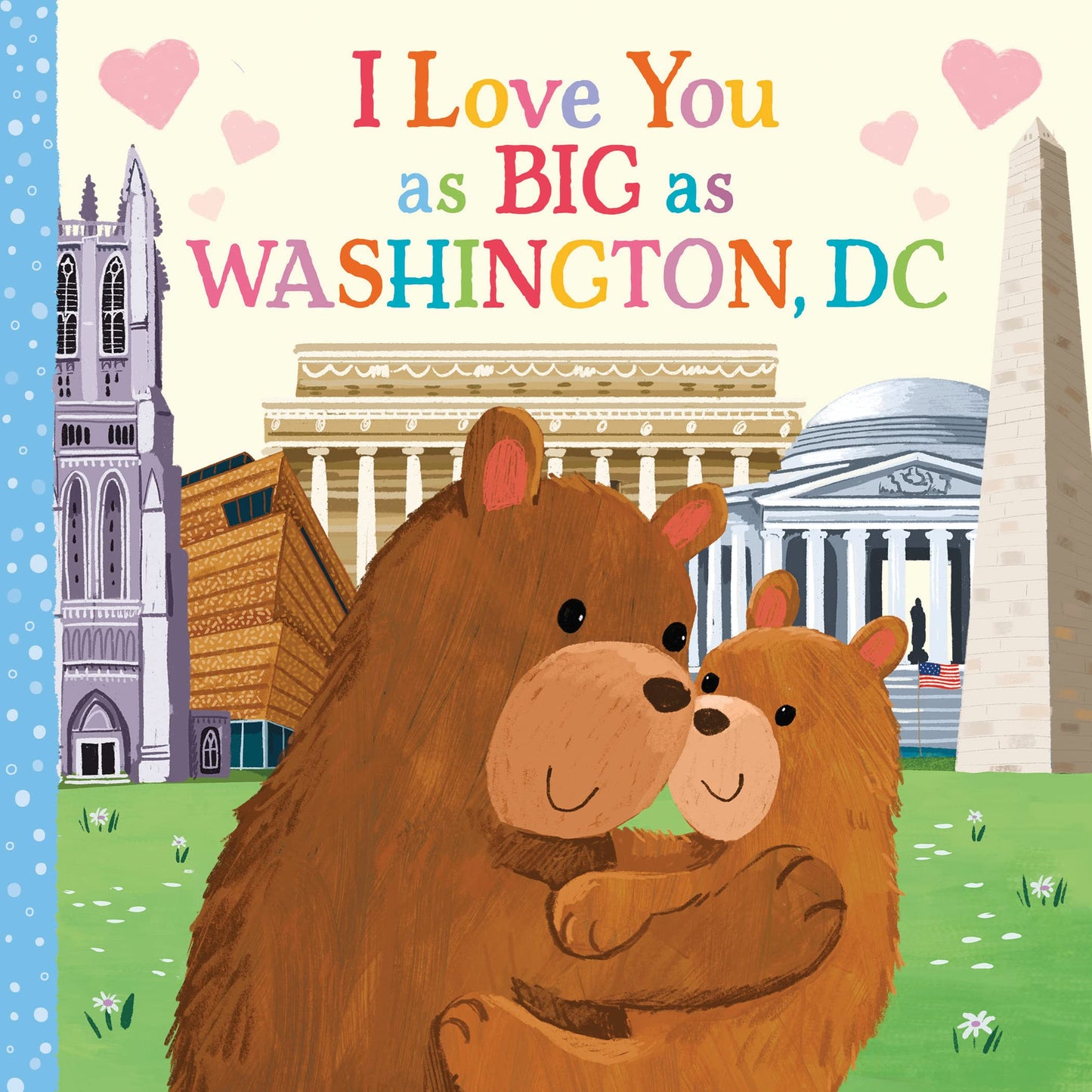 I Love You as Big as Washington, D.C.: A Washington, DC Bedtime Book for Babies and Toddlers