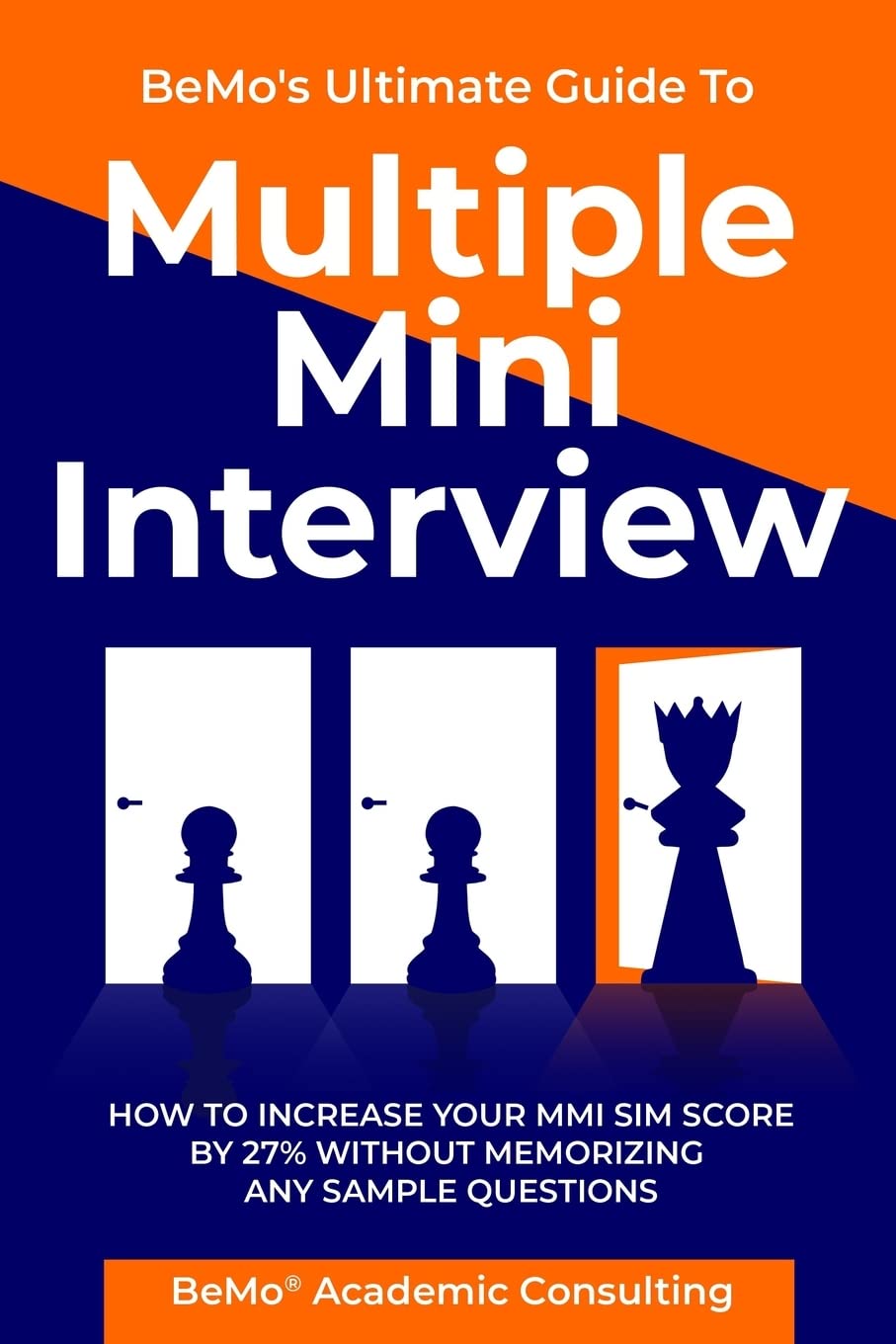 BeMo's Ultimate Guide to Multiple Mini Interview: How to Increase Your MMI Score by 27% without Memorizing any Sample Questions. - 8