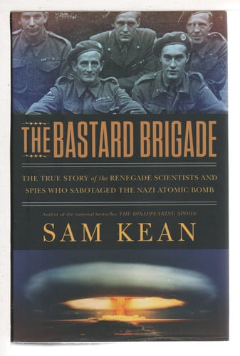 The bastard brigade: the true story of the renegade scientists and spies who sabotaged the Nazi atomic bomb