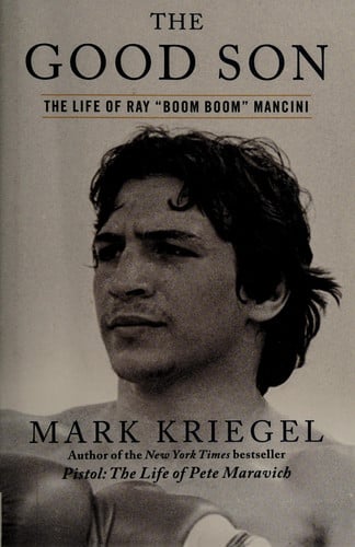 The Good Son The Life of Ray "Boom Boom" Mancini