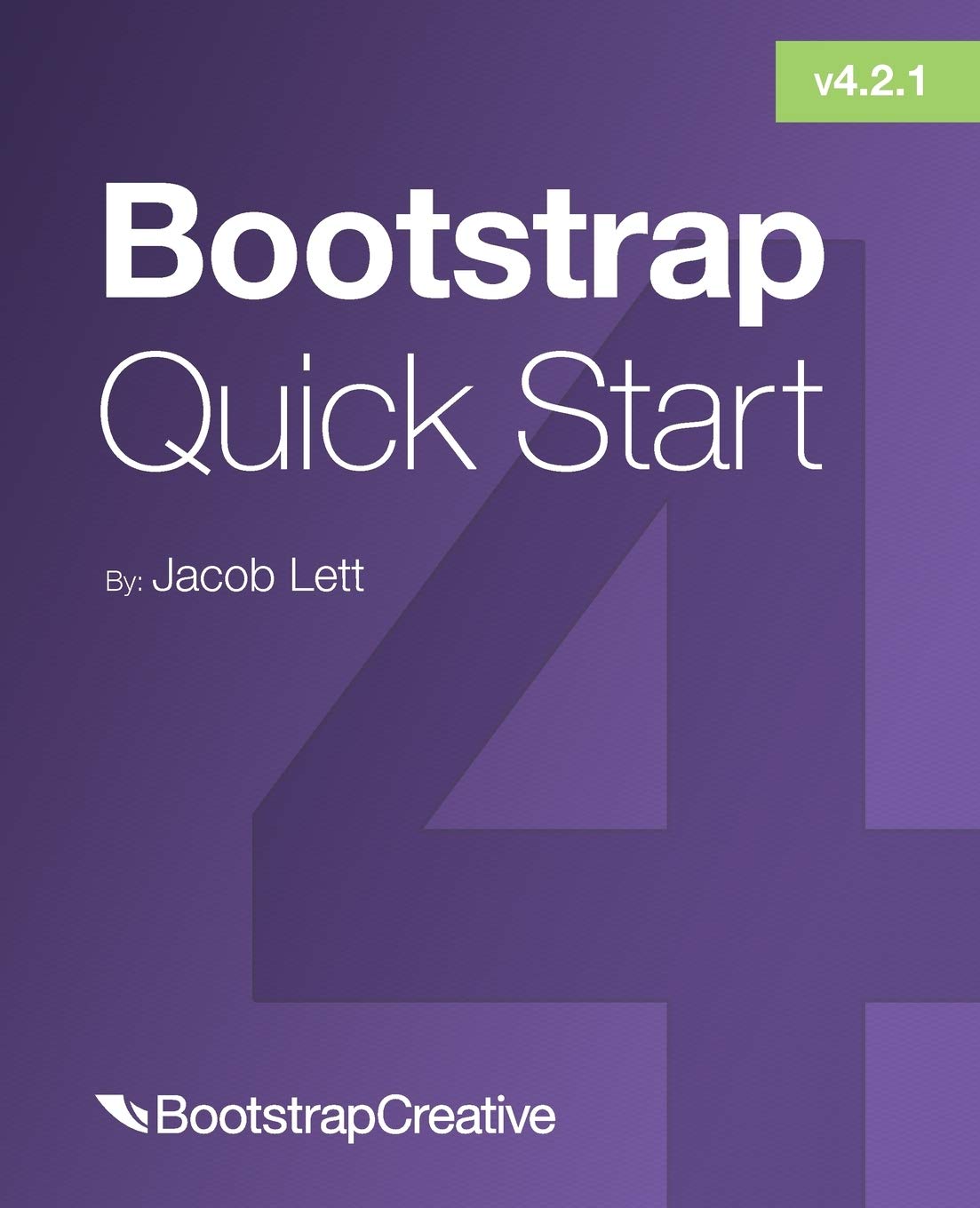 Bootstrap 4 Quick Start: A Beginner’s Guide to Building Responsive Layouts with Bootstrap 4 (Bootstrap 4 Tutorial)