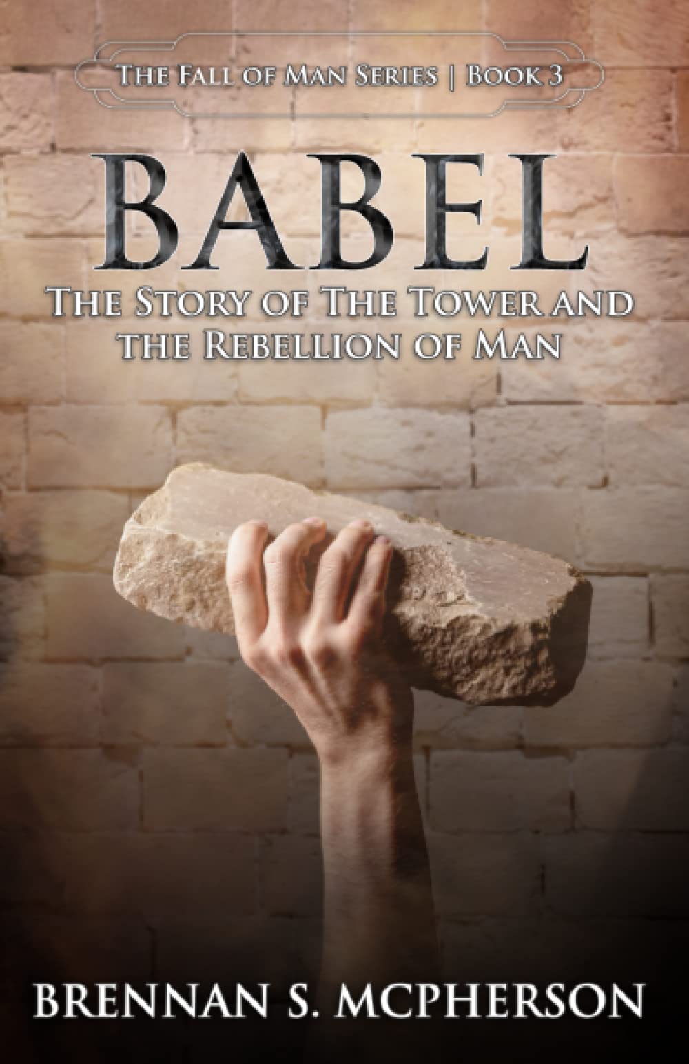 Babel: The Story of the Tower and the Rebellion of Man (The Fall of Man Series)
