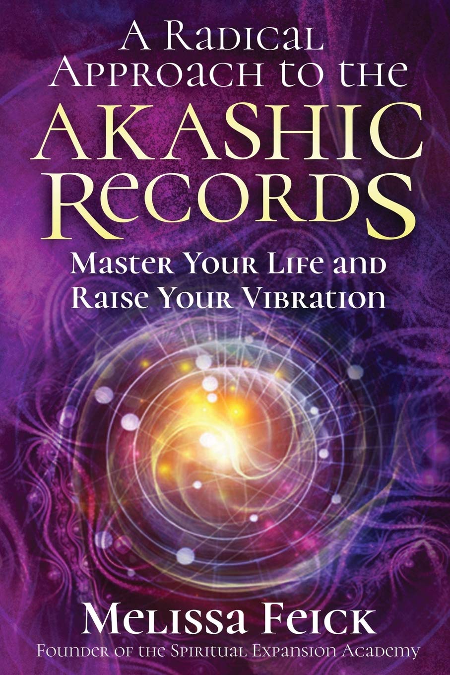 A Radical Approach to the Akashic Records: Master Your Life and Raise Your Vibration - 6050
