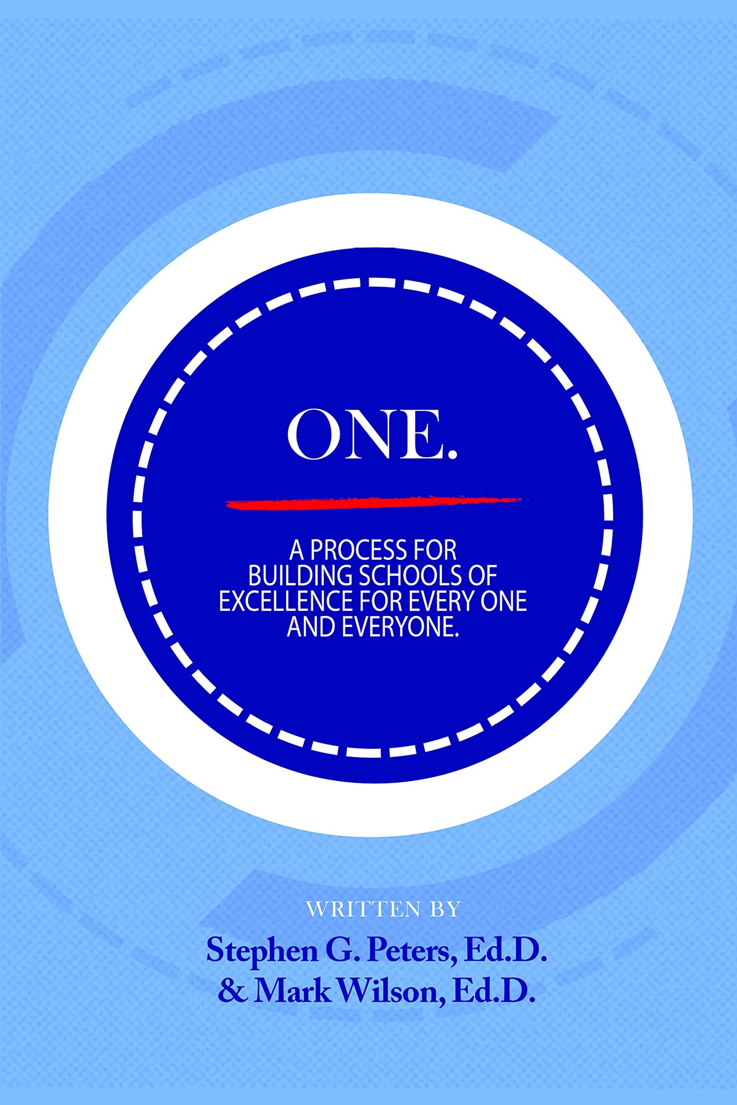 ONE. A Process for Building Schools of Excellence for Every One and Everyone.