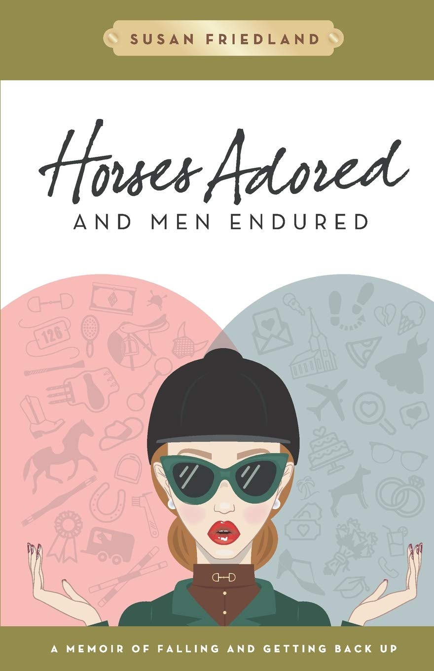 Horses Adored and Men Endured: A Memoir of Falling and Getting Back Up