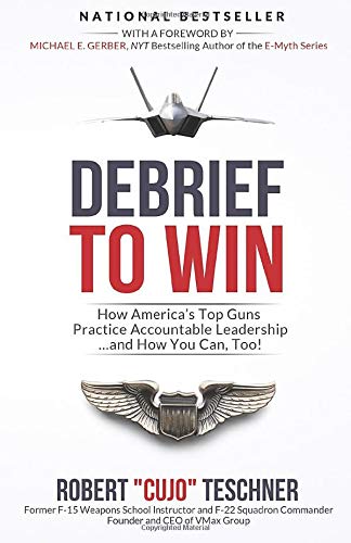 Debrief to Win: How America's Top Guns Practice Accountable Leadership...and How You Can, Too! - 7304