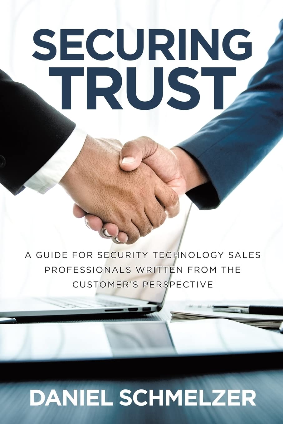 Securing Trust: A Guide For Security Technology Sales Professionals Written From The Customer's Perspective - 6286