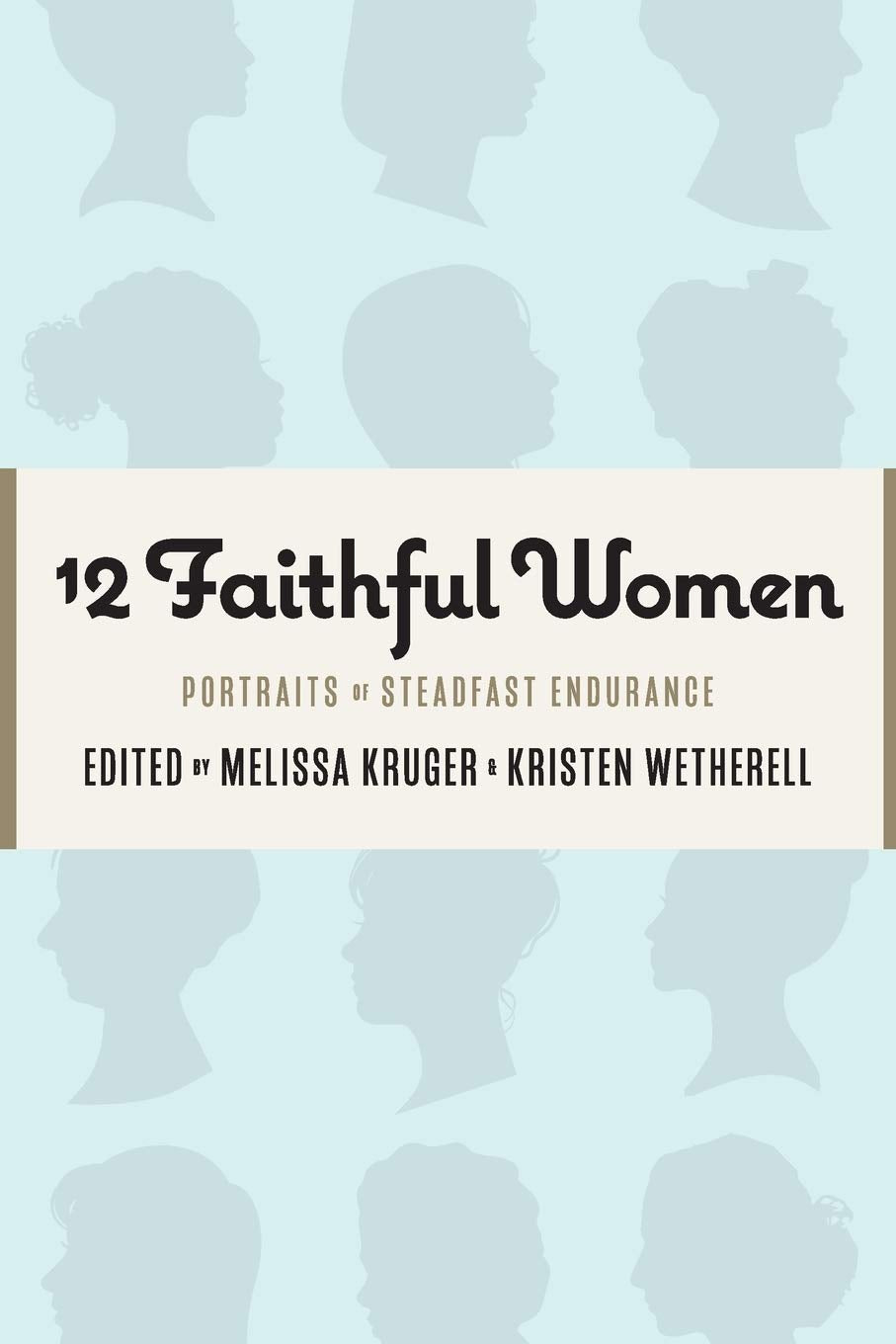 12 Faithful Women: Portraits of Steadfast Endurance - 9591