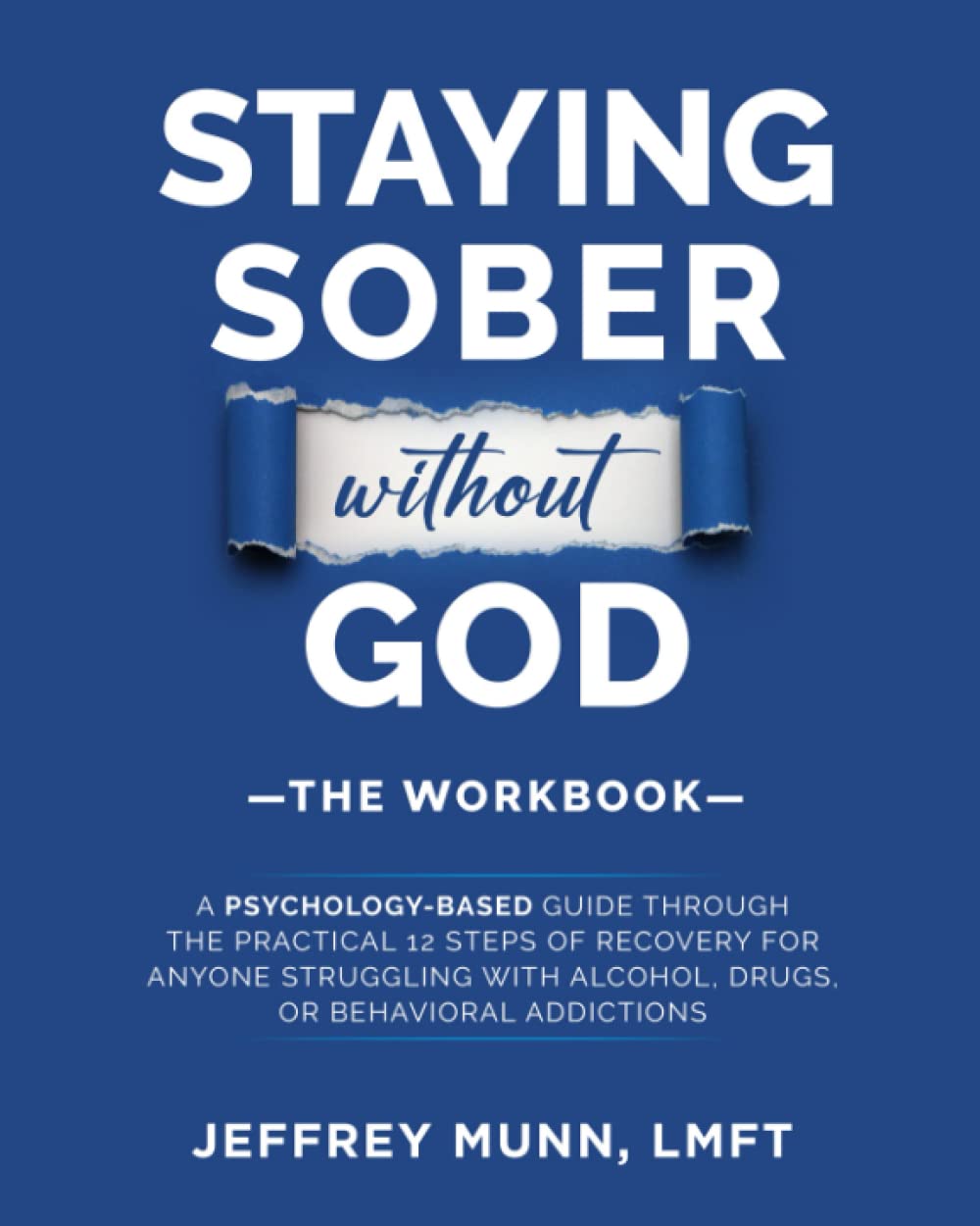 Staying Sober Without God: The Workbook: A Psychology-Based Guide Through the Practical 12 Steps of Recovery for Anyone Struggling With Alcohol, Drugs, or Compulsive Behaviors