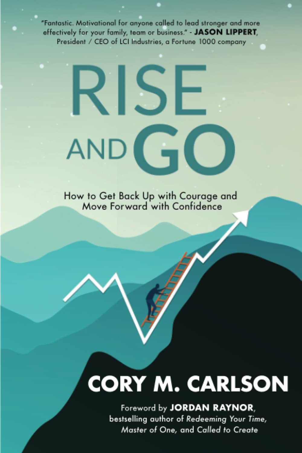 Rise and Go: How to Get Back Up with Courage and Move Forward with Confidence