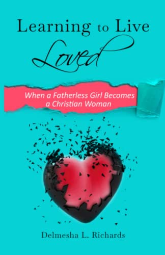 Learning to Live Loved: When a Fatherless Girl Becomes a Christian Woman - 3315