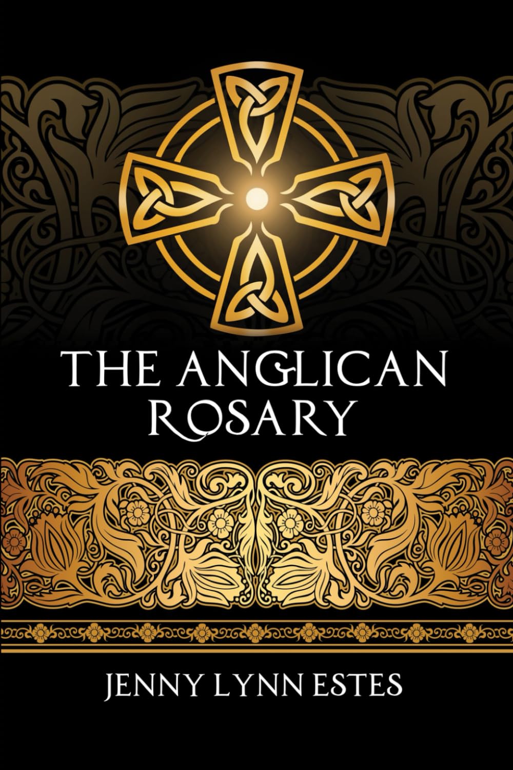 The Anglican Rosary: Going Deeper with God—Prayers and Meditations with the Protestant Rosary