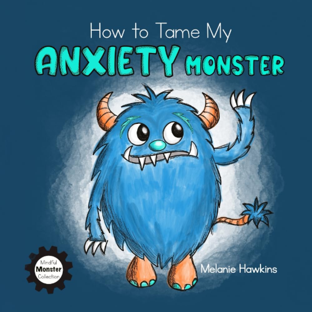 How To Tame My Anxiety Monster (Mindful Monster Collection) - 2103