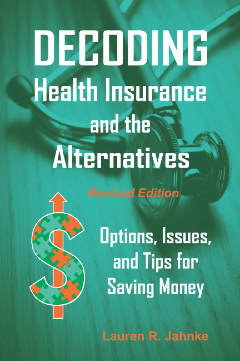 Decoding Health Insurance and the Alternatives: Options, Issues, and Tips for Saving Money - 9518