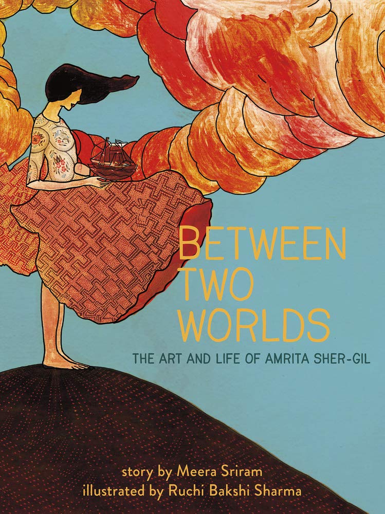 Between Two Worlds: The Art & Life of Amrita Sher-Gil (3) (Amazing Women)