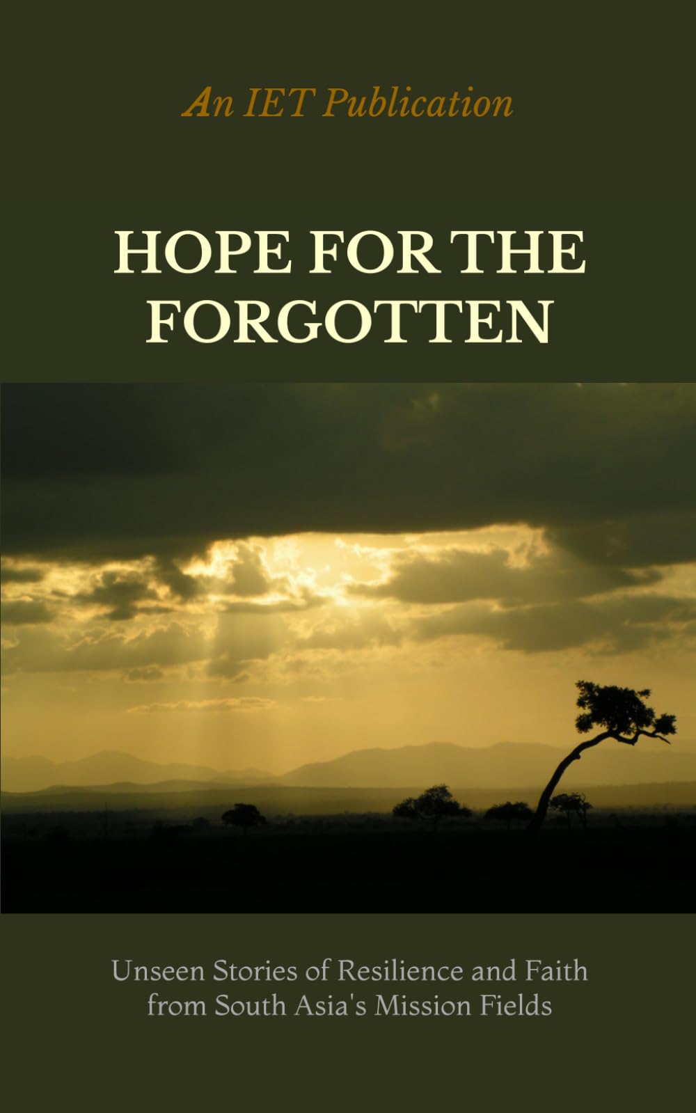 HOPE FOR THE FORGOTTEN: Unseen Stories of Resilience and Faith from South Asia's Mission Fields