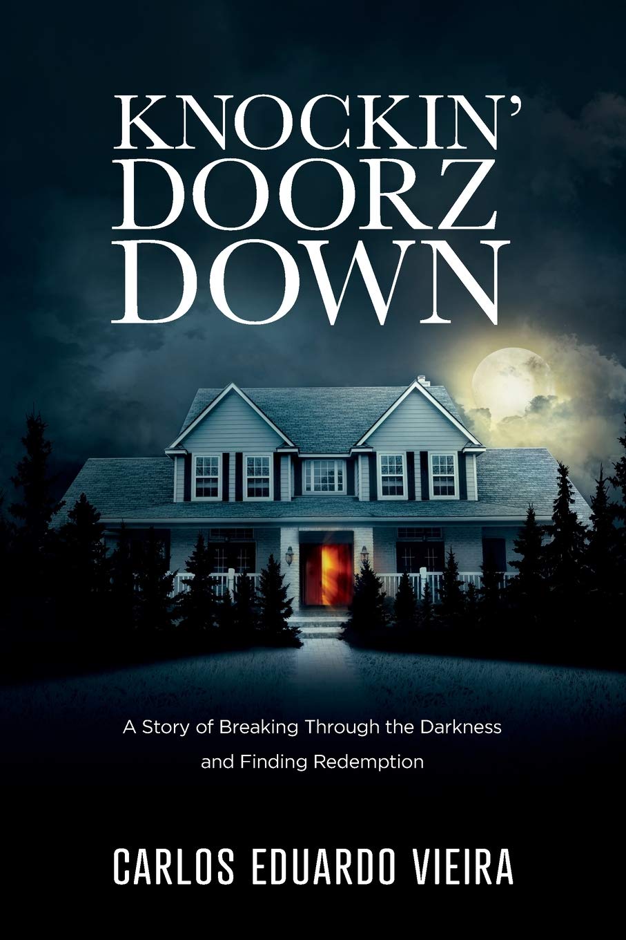 Knockin Doorz Down: A Story of Breaking Through the Darkness and Finding Redemption