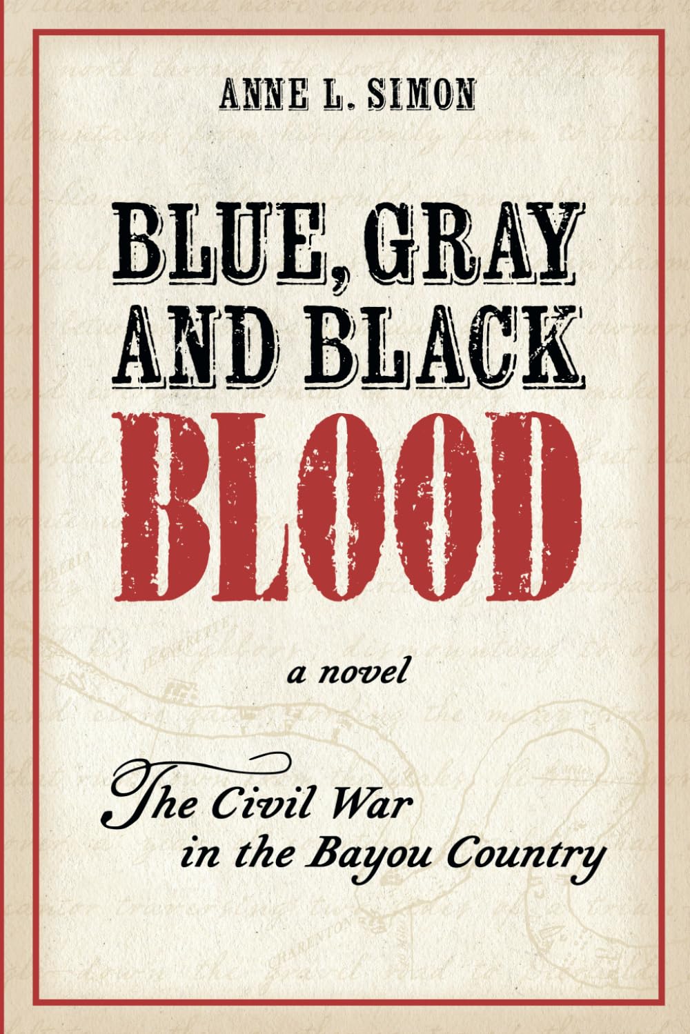 Blue, Gray and Black Blood: A Novel about the Civil War in the Bayou Country of Louisiana