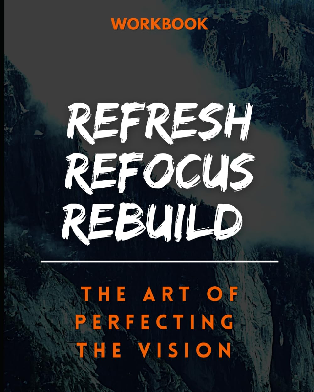 REFRESH REFOCUS REBUILD: The Art of Perfecting the Vision