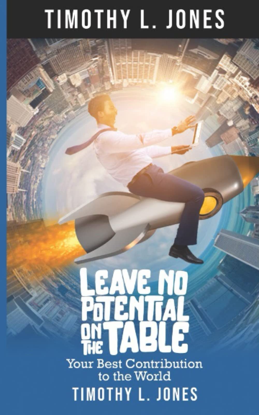 Leave No Potential On The Table: Your Best Contribution to the World