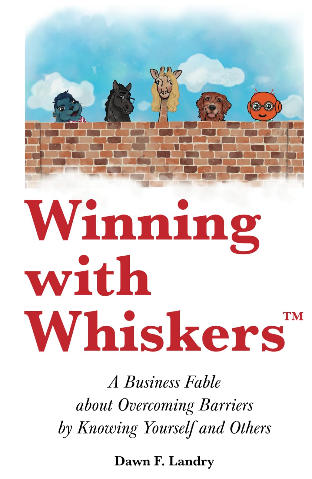 Winning with Whiskers: A Business Fable about Overcoming Barriers by Knowing Yourself and Others