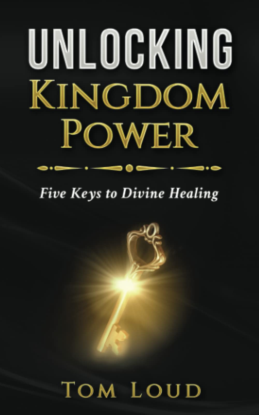 Unlocking Kingdom Power: Five Keys to Divine Healing - 4224