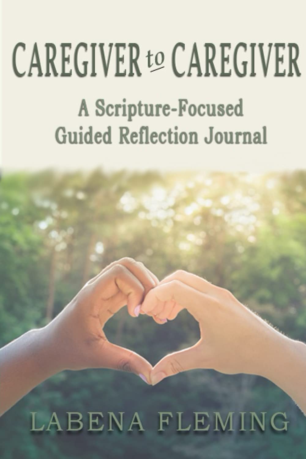 Caregiver to Caregiver: A Scripture-Focused, Guided Reflection Journal