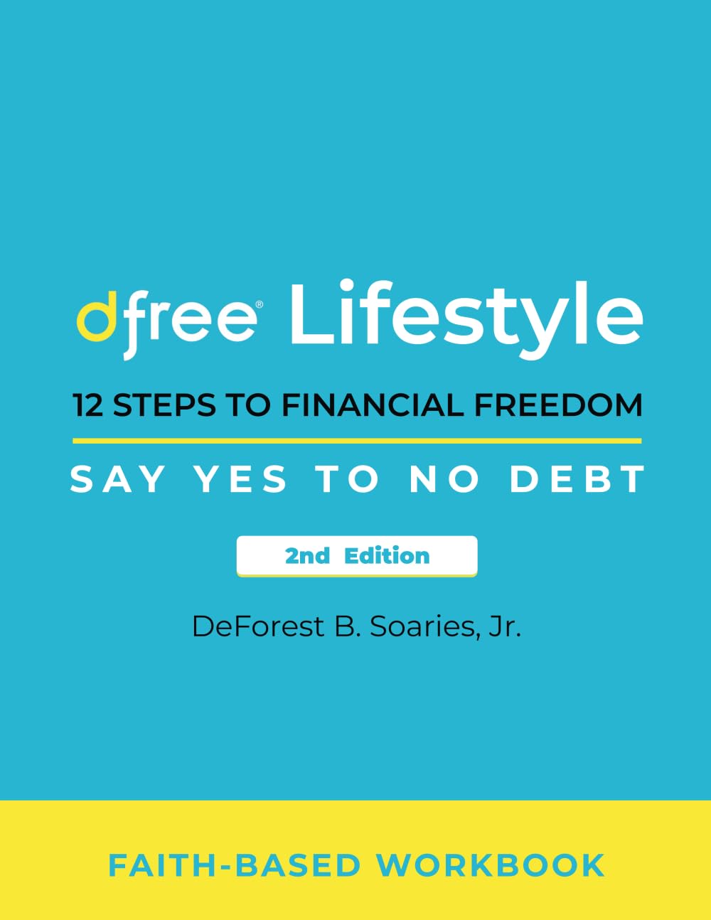 Dfree Lifestyle: 12 Steps to Financial Freedom Say Yes to No Debt 2nd Edition: Faith-Based Workbook - 98