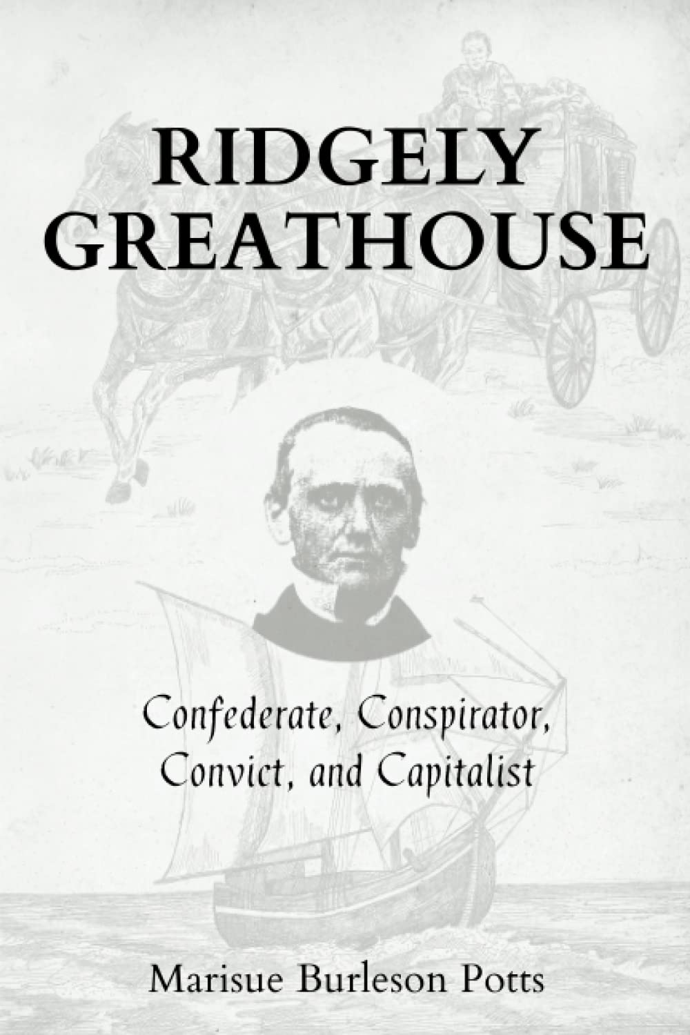 Ridgely Greathouse: Confederate, Conspirator, Convict, and Capitalist