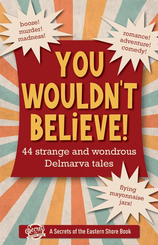 You Wouldn't Believe!: 44 Strange and Wondrous Delmarva Tales - 4278