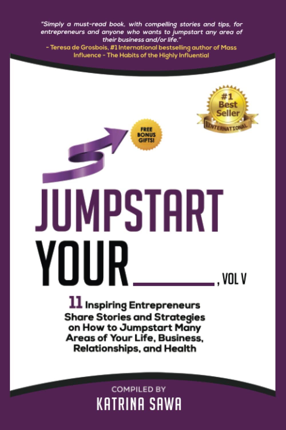 Jumpstart Your _____, Vol V: 11 Inspiring Entrepreneurs Share Stories and Strategies on How to Jumpstart Many Areas of Your Life, Business, Relationships, and Health