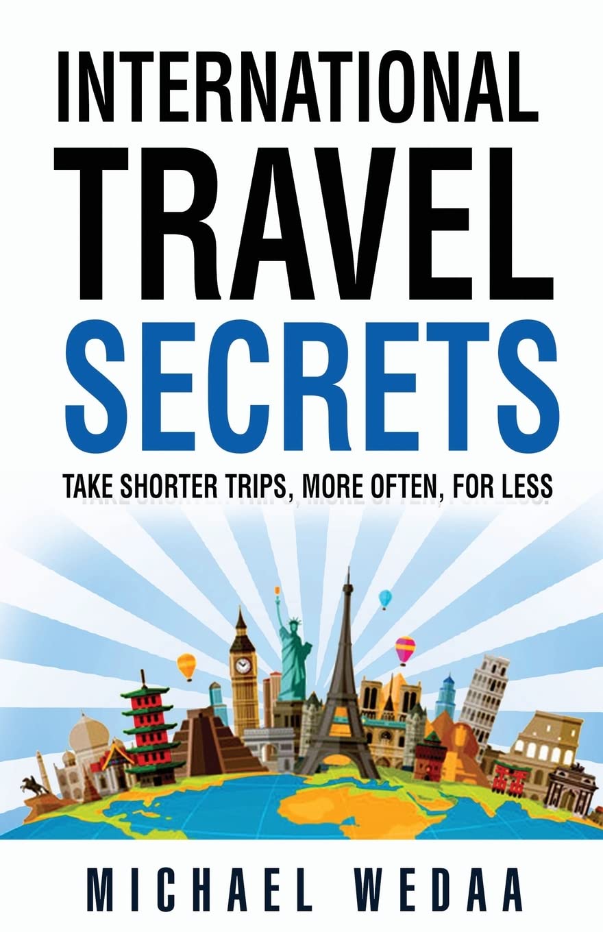 International Travel Secrets: Take Shorter Trips, More Often, for Less - 866