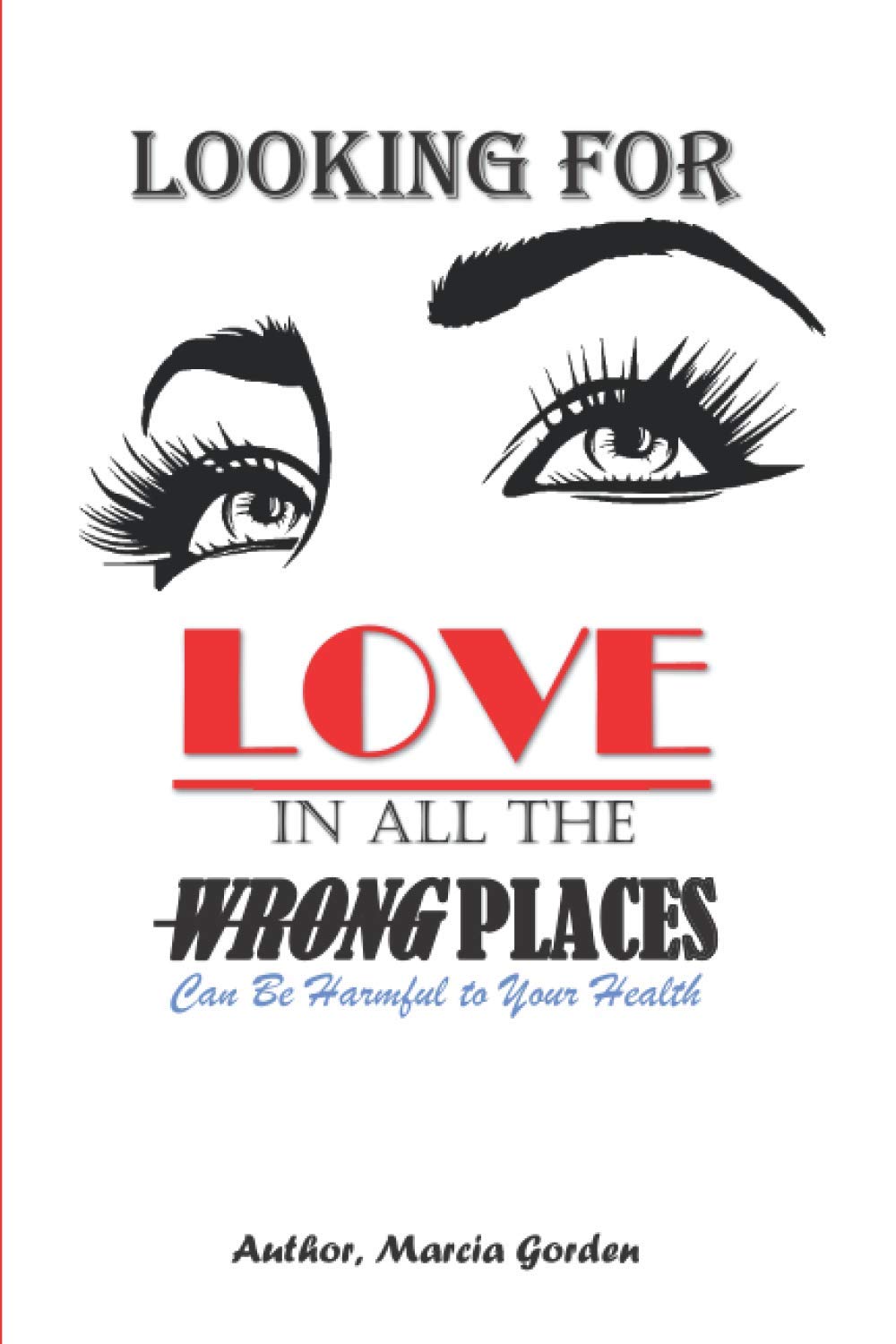 Looking For Love In All The Wrong Places: Can Be Harmful To Your Health