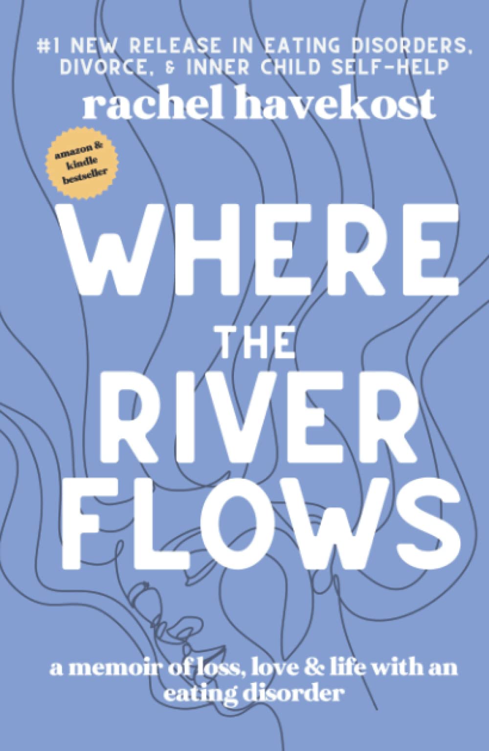 Where the River Flows: A Memoir of Loss, Love, & Life With an Eating Disorder - 95