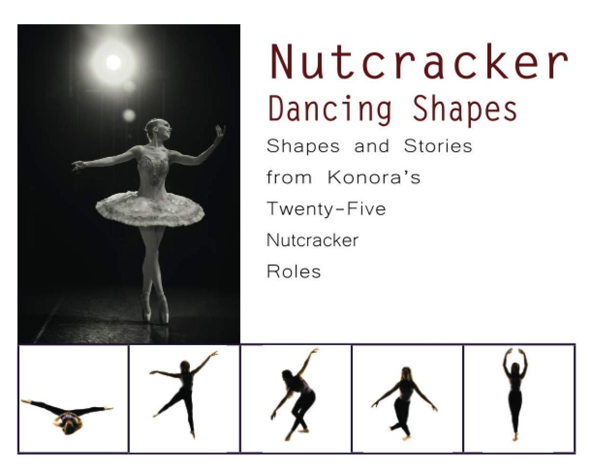 Nutcracker Dancing Shapes: Shapes and Stories from Konora’s Twenty-Five Nutcracker Roles